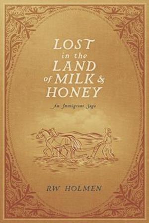 Lost in the Land of Milk and Honey: An Immigrant Saga