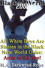 Blacked World 2069: All White Boys Are Sissies in the Black New World Order: Arise to the Top!