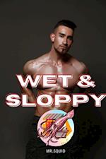 Wet & Sloppy