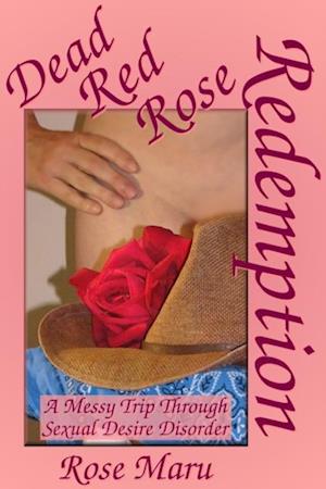 Dead Red Rose Redemption: A Messy Trip through Sexual Desire Disorder