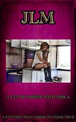 Cup Of Coffee With Miss A.: A Fantasy That Needs To Come True