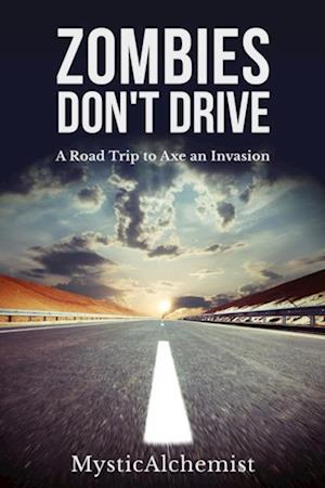 Zombies Don't Drive: A Road Trip to Axe an Invasion