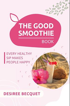 The Good Smoothie Book