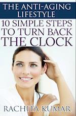 Anti-aging Lifestyle: 10 Simple Steps to Turn Back the Clock