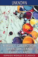 A Select Collection of Valuable and Curious Arts (Esprios Classics) 