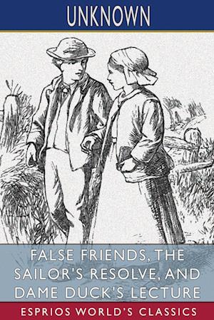 False Friends, The Sailor's Resolve, and Dame Duck's Lecture (Esprios Classics)