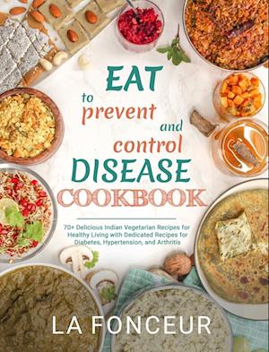 Eat to Prevent and Control Disease Cookbook