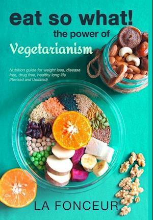 Eat So What! The Power of Vegetarianism (Revised and Updated)