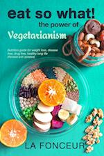 Eat So What! The Power of Vegetarianism (Revised and Updated) Full Color Print 