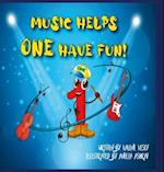 Music Helps ONE Have Fun! 