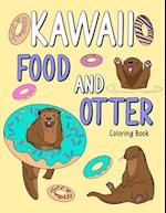 Kawaii Food and Otter Coloring Book: Coloring Book for Adult, Coloring Book with Food Menu and Funny Otter, Otter Coloring Page, Otter Lover 