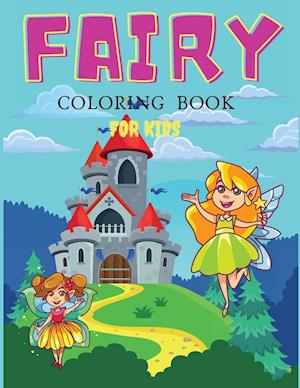 Fairy Coloring Book For Girls: Coloring& Activity Book for Kids, Ages: 3-6,7-8