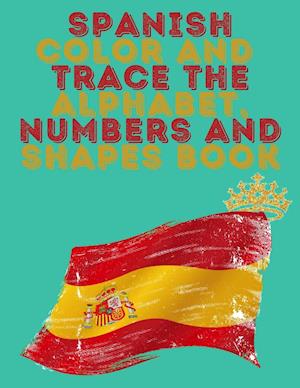 Spanish Color and Trace the Alphabet,Numbers and Shapes Book.Stunning Educational Book.Contains the Sapnish alphabet,numbers and in addition shapes,su