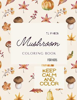 Mushroom Coloring Book: Mushroom Coloring Book For Kids: 32 Magicals Coloring Pages with Mushrooms For Kids Ages 4-8