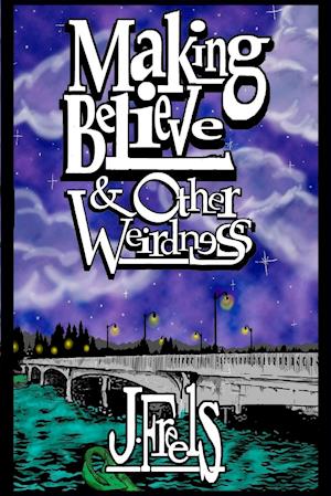 Making Believe & Other Weirdness