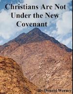 Christians Are Not Under the New Covenant