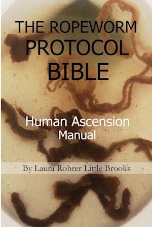 THE ROPEWORM PROTOCOL BIBLE: Human Ascension Manual