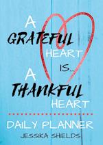 A Grateful Heart Is A Thankful Heart: Daily Planner 