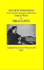 250 New Positions of the World Champion (1895-1912) Isidore Weiss in Draughts 