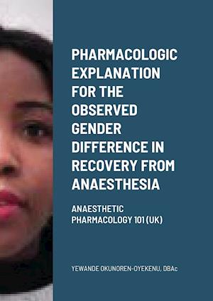 Pharmacologic explanation for the observed gender difference in recovery from anaesthesia: Anaesthetic Pharmacology 101 (UK)