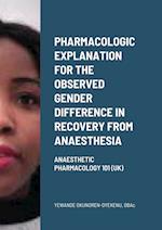 Pharmacologic explanation for the observed gender difference in recovery from anaesthesia: Anaesthetic Pharmacology 101 (UK) 