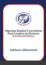 Nigerian Baptist Convention Past Leaders in Pictures (First Revised Edition) 