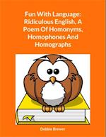 Fun With Language: Ridiculous English, A Poem Of Homonyms, Homophones And Homographs