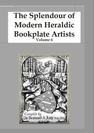 The Splendour of Modern Heraldic Bookplate Artists Volume 6