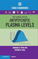 The Clinical Use of Antipsychotic Plasma Levels