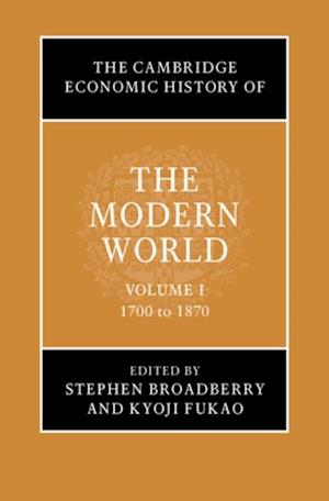 Cambridge Economic History of the Modern World: Volume 1, 1700 to 1870