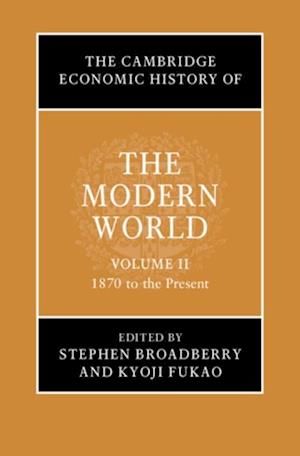 Cambridge Economic History of the Modern World: Volume 2, 1870 to the Present