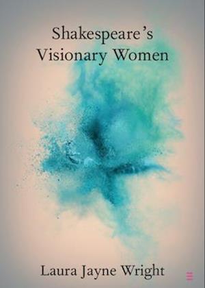 Shakespeare's Visionary Women