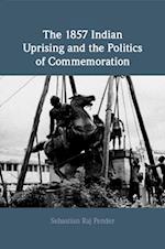 The 1857 Indian Uprising and the Politics of Commemoration