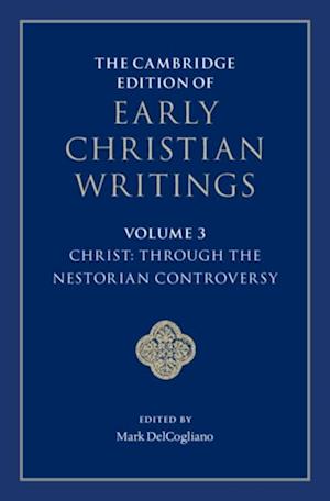 Cambridge Edition of Early Christian Writings: Volume 3, Christ: Through the Nestorian Controversy