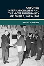 Colonial Internationalism and the Governmentality of Empire, 1893–1982