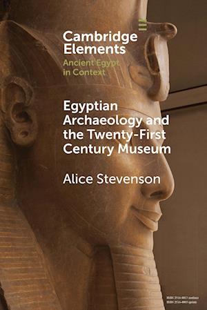 Egyptian Archaeology and the Twenty-First Century Museum