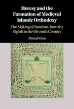 Heresy and the Formation of Medieval Islamic Orthodoxy