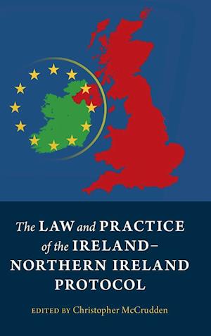 The Law and Practice of the Ireland-Northern Ireland Protocol