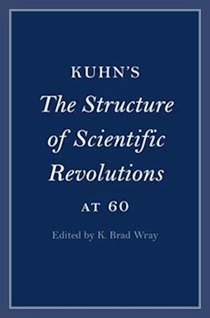 Kuhn's The Structure of Scientific Revolutions at 60