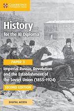 History for the IB Diploma Paper 3 Imperial Russia, Revolution and the Establishment of the Soviet Union (1855–1924) Coursebook with Digital Access (2 Years)