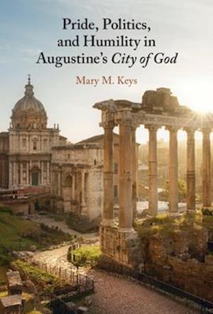 Pride, Politics, and Humility in Augustine’s City of God