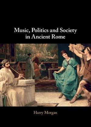 Music, Politics and Society in Ancient Rome