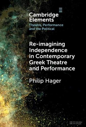 Re-imagining Independence in Contemporary Greek Theatre and Performance