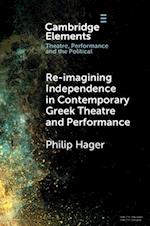 Re-imagining Independence in Contemporary Greek Theatre and Performance