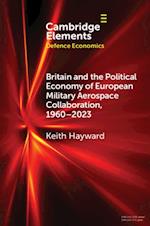 Britain and the Political Economy of European Military Aerospace Collaboration, 1960-2023