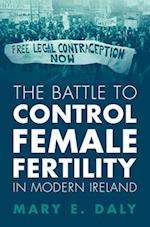 The Battle to Control Female Fertility in Modern Ireland
