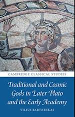 Traditional and Cosmic Gods in Later Plato and the Early Academy