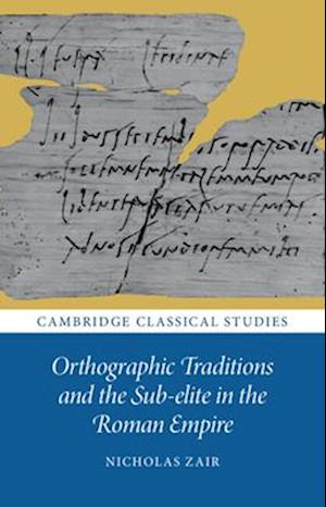 Orthographic Traditions and the Sub-elite in the Roman Empire