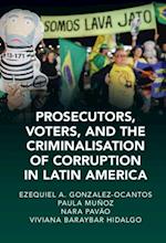 Prosecutors, Voters and the Criminalization of Corruption in Latin America