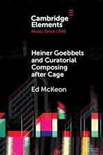 Heiner Goebbels and Curatorial Composing after Cage
